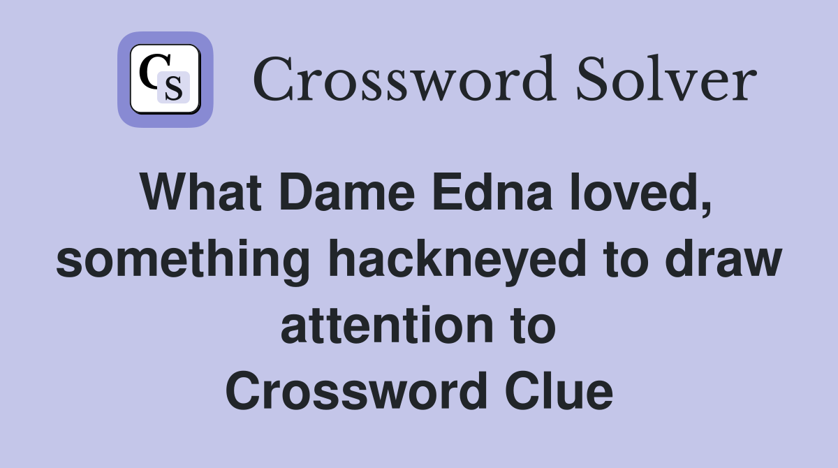 What dame edna loved something hackneyed to draw attention to
